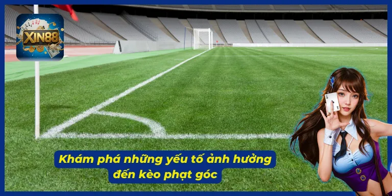 Những yếu tố ảnh hưởng đến kèo phạt góc