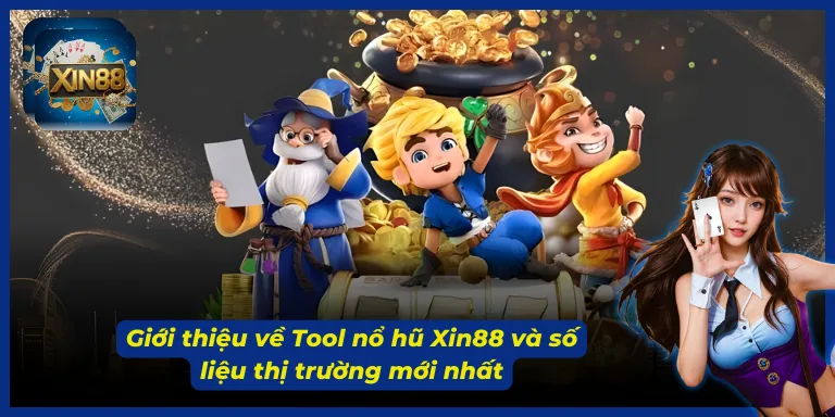 Tổng quan chung về tool nổ hũ Xin88