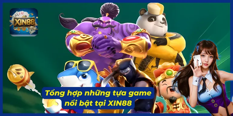 Kho game đình đám chỉ có tại XIN88