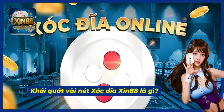 Tổng quan chung về xóc đĩa Xin88